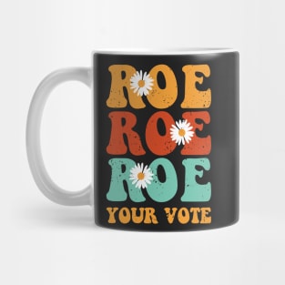 Roe Roe Roe Your Vote Mug